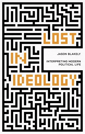 Book cover for "Lost in Ideology: Interpreting Modern Political Life"