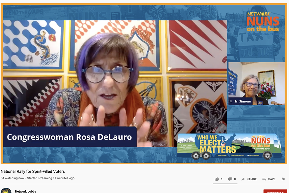 U.S. Rep. Rosa DeLauro, a Democrat from Connecticut, speaks at the Oct. 23 closing rally for the 2020 Nuns on the Bus virtual tour, which ran from Sept. 23 to Oct. 23. At right is Social Service Sr. Simone Campbell, executive director of Network, the Cath U.S. Rep. Rosa DeLauro, a Democrat from Connecticut, speaks at the Oct. 23 closing rally for the 2020 Nuns on the Bus virtual tour, which ran from Sept. 23 to Oct. 23. At right is Social Service Sr. Simone Campbell, executive director of Network, the Cath