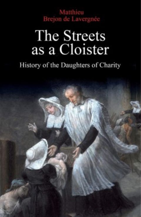Cover art for "The Streets as a Cloister: History of the Daughters of Charity" by Matthieu Brejon de Lavergnée (New City Press)