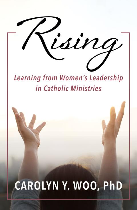The cover of "Rising: Learning from Women's Leadership in Catholic Ministries" by Carolyn Y. Woo