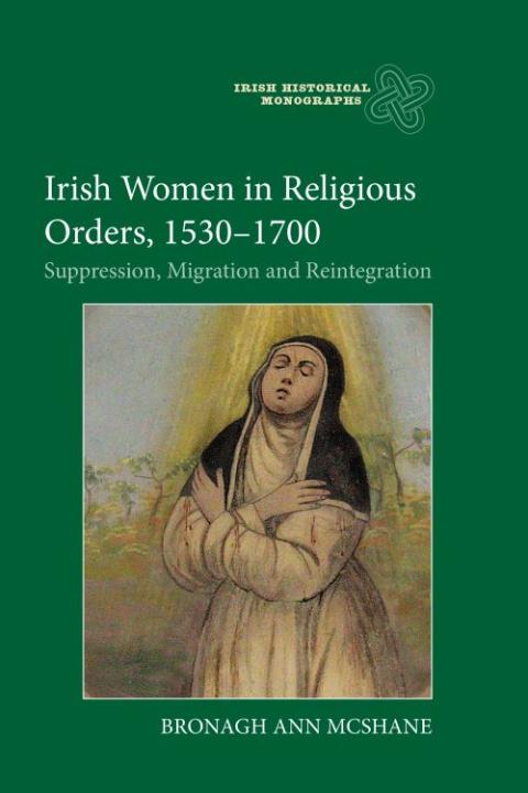 The cover of "Irish Women in Religious Orders, 1530-1700: Suppression, Migration and Reintegration," published in October 2022