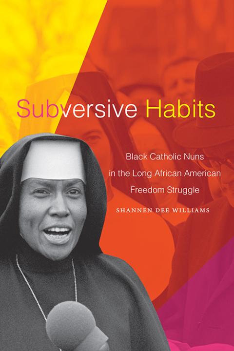 "Subversive Habits," a history of Black Catholic sisters in the United States by Shannen Dee Williams, is scheduled to be released May 27. "Subversive Habits," a history of Black Catholic sisters in the United States by Shannen Dee Williams, is scheduled to be released May 27.