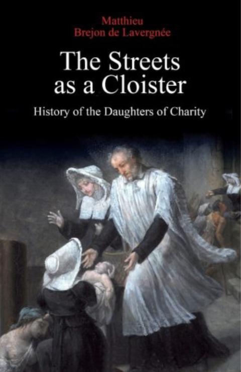 Cover art for "The Streets as a Cloister: History of the Daughters of Charity" by Matthieu Brejon de Lavergnée (New City Press) Cover art for "The Streets as a Cloister: History of the Daughters of Charity" by Matthieu Brejon de Lavergnée (New City Press)